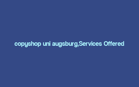 copyshop uni augsburg,Services Offered