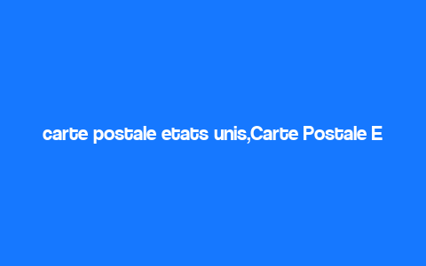 carte postale etats unis,Carte Postale Etats-Unis: A Detailed Multidimensional Introduction