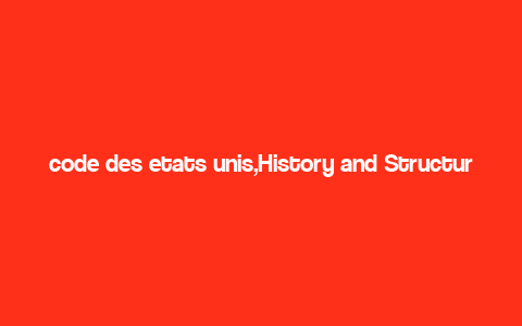 code des etats unis,History and Structure