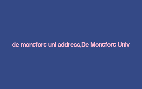 de montfort uni address,De Montfort University Address: A Comprehensive Guide