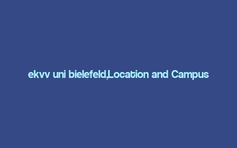 ekvv uni bielefeld,Location and Campus