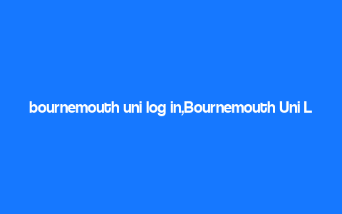 bournemouth uni log in,Bournemouth Uni Log In: A Comprehensive Guide