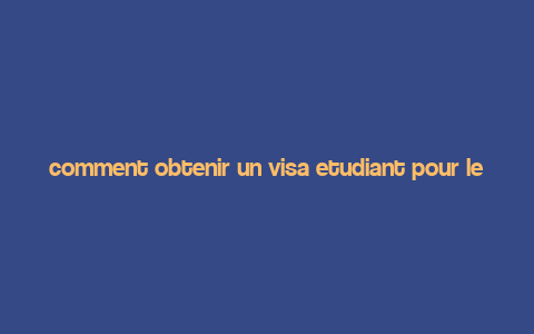 comment obtenir un visa etudiant pour les etats unis,Understanding the Student Visa Process