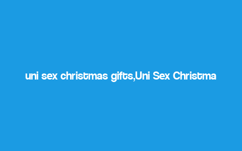 uni sex christmas gifts,Uni Sex Christmas Gifts: A Comprehensive Guide for Unisex Gift Shopping