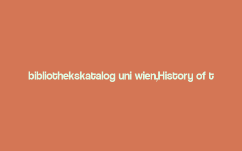 bibliothekskatalog uni wien,History of the Bibliothekskatalog Uni Wien