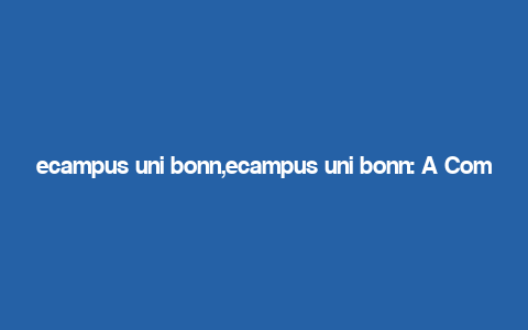 ecampus uni bonn,ecampus uni bonn: A Comprehensive Guide