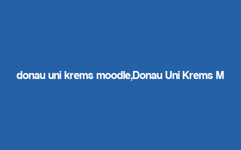 donau uni krems moodle,Donau Uni Krems Moodle: A Comprehensive Guide