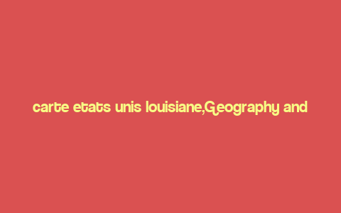 carte etats unis louisiane,Geography and Landmarks