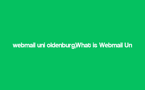 webmail uni oldenburg,What is Webmail Uni Oldenburg?