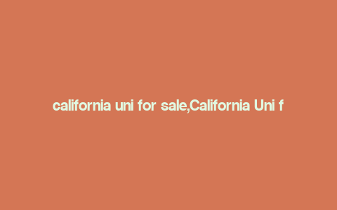 california uni for sale,California Uni for Sale: A Comprehensive Guide