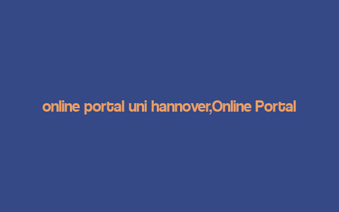 online portal uni hannover,Online Portal Uni Hannover: A Comprehensive Guide