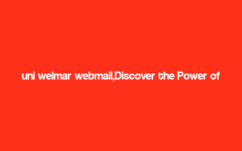 uni weimar webmail,Discover the Power of Uni Weimar Webmail