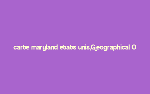 carte maryland etats unis,Geographical Overview