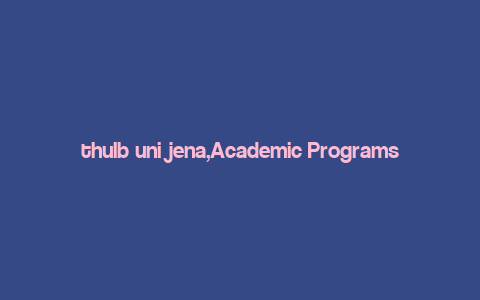 thulb uni jena,Academic Programs