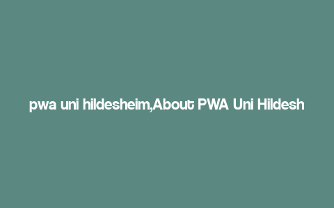 pwa uni hildesheim,About PWA Uni Hildesheim