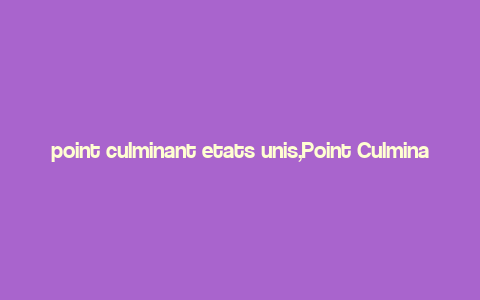 point culminant etats unis,Point Culminant: The Highest Peak in the United States