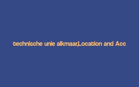 technische unie alkmaar,Location and Accessibility