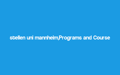 stellen uni mannheim,Programs and Courses