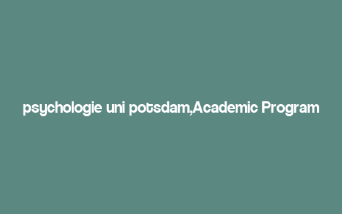 psychologie uni potsdam,Academic Programs