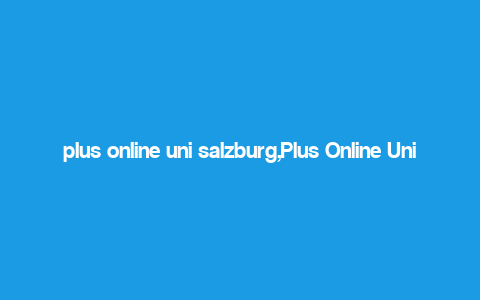 plus online uni salzburg,Plus Online Uni Salzburg: A Comprehensive Guide