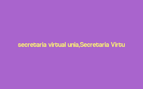 secretaria virtual unia,Secretaria Virtual Unia: A Comprehensive Overview