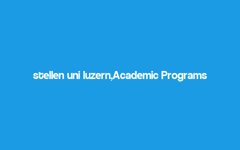 stellen uni luzern,Academic Programs