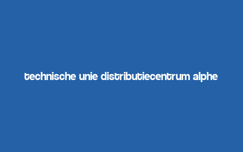 technische unie distributiecentrum alphen aan den rijn,About Technische Unie