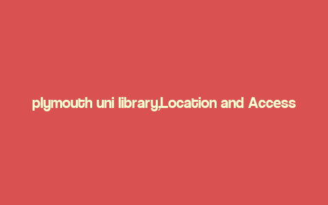 plymouth uni library,Location and Accessibility