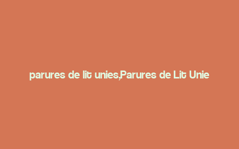 parures de lit unies,Parures de Lit Unies: A Comprehensive Guide