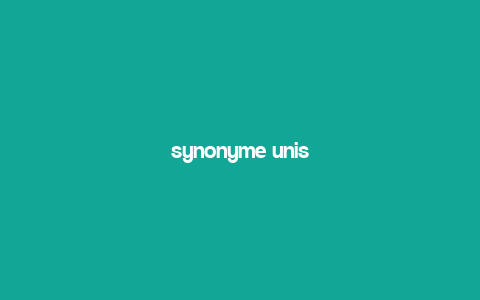 synonyme unis