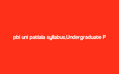 pbi uni patiala syllabus,Undergraduate Programs