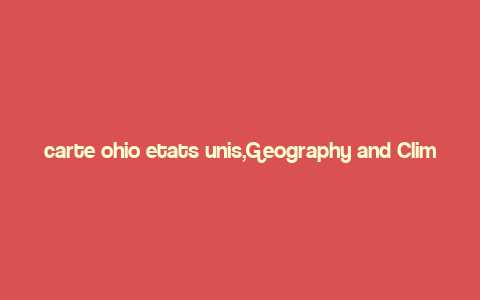 carte ohio etats unis,Geography and Climate