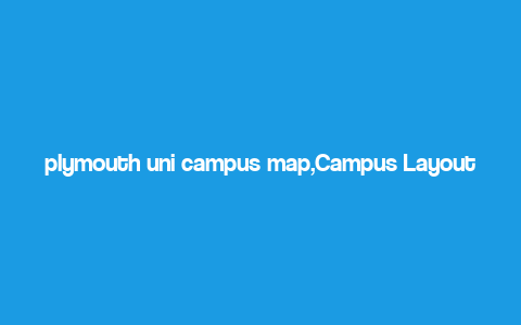 plymouth uni campus map,Campus Layout