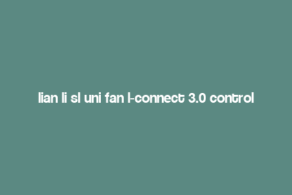 lian li sl uni fan l-connect 3.0 controller,Lian Li SL-UNI Fan L-Connect 3.0 Controller: A Comprehensive Overview