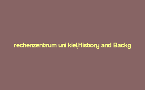 rechenzentrum uni kiel,History and Background