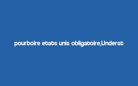 pourboire etats unis obligatoire,Understanding Pourboire in the United States