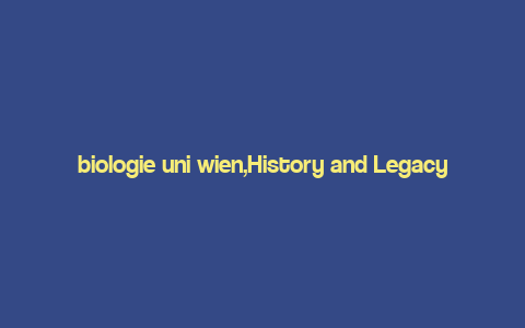 biologie uni wien,History and Legacy