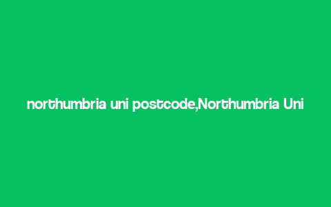 northumbria uni postcode,Northumbria Uni Postcode: A Comprehensive Guide