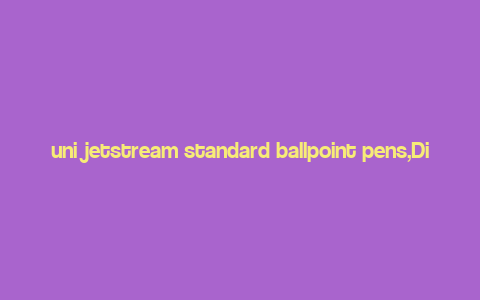 uni jetstream standard ballpoint pens,Discover the Uni Jetstream Standard Ballpoint Pens: A Comprehensive Overview