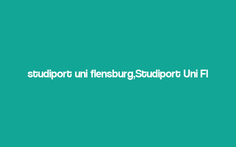 studiport uni flensburg,Studiport Uni Flensburg: A Comprehensive Guide