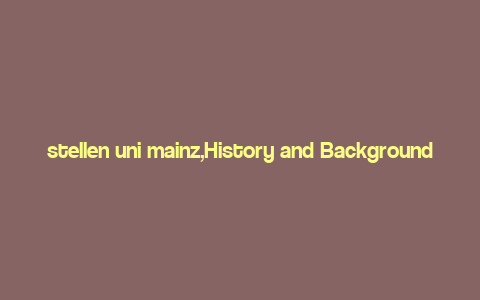 stellen uni mainz,History and Background