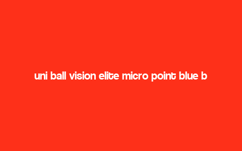 uni ball vision elite micro point blue black,Design and Build Quality