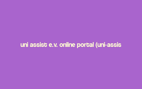 uni assist e.v. online portal (uni-assist.de),uni assist e.v. online portal (uni-assist.de): A Comprehensive Guide