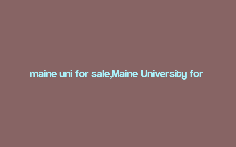 maine uni for sale,Maine University for Sale: A Comprehensive Overview