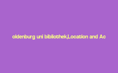 oldenburg uni bibliothek,Location and Accessibility