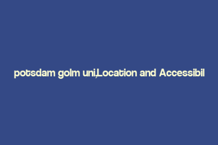 potsdam golm uni,Location and Accessibility