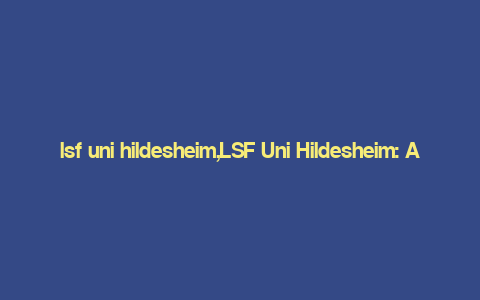 lsf uni hildesheim,LSF Uni Hildesheim: A Comprehensive Overview