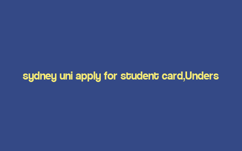 sydney uni apply for student card,Understanding the Sydney Uni Apply for Student Card Process