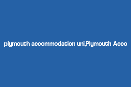 plymouth accommodation uni,Plymouth Accommodation for Uni: A Comprehensive Guide