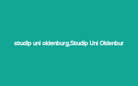 studip uni oldenburg,Studip Uni Oldenburg: A Comprehensive Guide